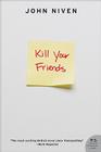 Kill Your Friends: A Novel By John Niven Cover Image