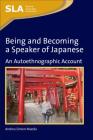 Being and Becoming a Speaker of Japanese: An Autoethnographic Account (Second Language Acquisition #53) By Andrea Simon-Maeda Cover Image