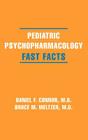 Pediatric Psychopharmacology: Fast Facts By Daniel F. Connor, Bruce M. Meltzer, M.D. Cover Image