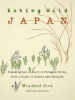 Eating Wild Japan: Tracking the Culture of Foraged Foods, with a Guide to Plants and Recipes By Winifred Bird, Paul Poynter (Illustrator) Cover Image