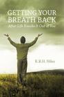 Getting Your Breath Back After Life Knocks It Out of You: A Transparent Journey of Seeking God through Grief By K. B. H. Niles Cover Image