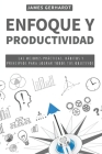 Enfoque y Productividad: Las Mejores Prácticas, Hábitos y Principios para Lograr Todos Tus Objetivos By James Gerhardt Cover Image