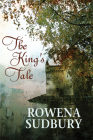 The King's Tale By Rowena Sudbury Cover Image