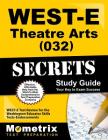 WEST-E Theatre Arts (032) Secrets Study Guide (Secrets (Mometrix)) By West-E Exam Secrets Test Prep (Editor) Cover Image