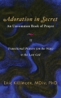 Adoration in Secret - An Uncommon Book of Prayer II: Transitional Prayers (on the Way) to the Last God By Eric Killinger Cover Image