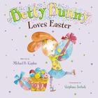 Betty Bunny Loves Easter By Michael Kaplan, Stephane Jorisch (Illustrator) Cover Image