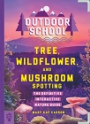 Outdoor School: Tree, Wildflower, and Mushroom Spotting: The Definitive Interactive Nature Guide By Mary Kay Carson, John D. Dawson (Illustrator) Cover Image