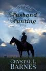 Husband Hunting: A Crystal Falls Novella By Crystal L. Barnes Cover Image
