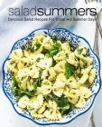 Salad Summers: Delicious Salad Recipes for Those Hot Summer Days (2nd Edition) By Booksumo Press Cover Image