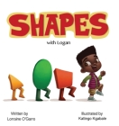 Shapes with Logan By Lorraine O'Garro, Katlego Kgabale (Illustrator) Cover Image