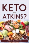 Keto Or Atkins? By James Ellesmere Cover Image