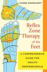 Reflex Zone Therapy of the Feet: A Comprehensive Guide for Health Professionals By Hanne Marquardt Cover Image