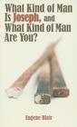 What Kind of Man Is Joseph, and What Kind of Man Are You? By Eugene Blair Cover Image