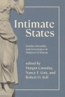 Intimate States: Gender, Sexuality, and Governance in Modern US History By Margot Canaday (Editor), Nancy F. Cott (Editor), Robert O. Self (Editor) Cover Image