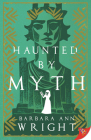 Haunted by Myth By Barbara Ann Wright Cover Image