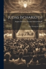 Judas Ischarioth; Eine Dramatische Studie By August Heinrich Theodor Schwartzkopff Cover Image