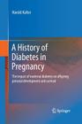 A History of Diabetes in Pregnancy: The Impact of Maternal Diabetes on Offspring Prenatal Development and Survival Cover Image