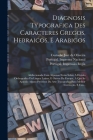 Diagnosis Typografica Des Caracteres Gregos, Hebraicos, E Arabigos: Addiccionada Com Algumas Notas Sobre A Divisão Orthografica Da Lingua Latina, E Ou By Custodio José de Oliveira (Created by), Portugal Impressão Régia (Created by), Portugal Imprensa Nacional (Created by) Cover Image