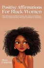 Positive Affirmations for Black Women: Daily Affirmations for BIPOC Women with a Focus on Self-Esteem, Self-Love, Positive Thinking, Motivation, Confi Cover Image
