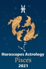 Pisces Horoscope & Astrology 2021: What You Need to Know About the 12 Zodiac Signs Fortune and Personality Monthly for Year of the Ox 2021 By Compass Star Life Cover Image