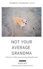 Not Your Average Grandma: The Story of a Little Senior Rescue Dog with Big Life Lessons By Stacey Ritz Cover Image