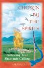 Chosen by the Spirits: Following Your Shamanic Calling Cover Image