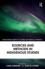 Sources and Methods in Indigenous Studies (Routledge Guides to Using Historical Sources) By Chris Andersen (Editor), Jean M. O'Brien (Editor) Cover Image