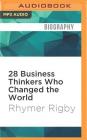 28 Business Thinkers Who Changed the World By Rhymer Rigby, Colin Mace (Read by) Cover Image