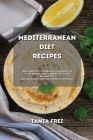 Mediterranean Diet Recipes: Quick and Easy Cookbook to Burn Fat, Fix your Wrong Habits and Boost your Metabolism. Delicious Meal Prep for a Health Cover Image