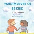 Be Kind (Turkish-English): Yardimsever Ol By Livia Lemgruber, Meriç Paldımoğlu (Translator) Cover Image