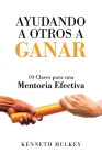 Ayudando a Otros a Ganar: 10 Claves para una Mentoria Efectiva By Kenneth Mulkey Cover Image