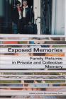 Exposed Memories: Family Pictures in Private and Collective Memory Cover Image