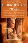 Novena a El Niño Jesús de Praga (Spanish Edition): Incluyendo historia, origen, descripción de la estatua, legado, coronilla, letanía y nueve poderoso By Sebastian Maravilla Cover Image
