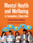Mental Health and Wellbeing in Secondary Education: A Practical Guide and Resource Cover Image
