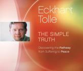 The Simple Truth: Discovering the Pathway from Suffering to Peace By Eckhart Tolle Cover Image