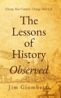 The Lessons of History - Observed: Change Your Context - Change Your Life By Jim Giombetti Cover Image