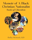 Memoir of A Black Christian Nationalist: Seeds of Liberation By Edd Shelley McIntosh Cover Image
