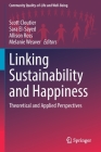 Linking Sustainability and Happiness: Theoretical and Applied Perspectives (Community Quality-Of-Life and Well-Being) By Scott Cloutier (Editor), Sara El-Sayed (Editor), Allison Ross (Editor) Cover Image