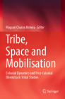 Tribe, Space and Mobilisation: Colonial Dynamics and Post-Colonial Dilemma in Tribal Studies Cover Image