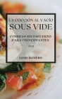La Cocción al Vacío Sous-Vide 2021 (Sous Vide Cookbook 2021 Spanish Edition): Comidas Sin Esfuerzo Para Principiantes Cover Image