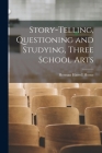 Story-Telling, Questioning and Studying, Three School Arts By Herman Harrell Horne Cover Image