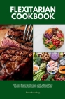 Flexitarian Cookbook: 20 Tasty Beginner Recipes with a Meal Plan: For the Flexitarian (Semi-Vegetarian) Diet By Bruce Ackerberg Cover Image