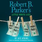 Robert B. Parker's Little White Lies (Spenser #46) By Ace Atkins, Robert B. Parker (Created by), Joe Mantegna (Read by) Cover Image
