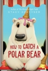 How to Catch a Polar Bear (Washington Park Stories) By Stacy DeKeyser Cover Image