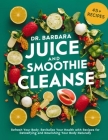 Dr. Barbara Juice and Smoothies Cleanse: Refresh Your Body, Revitalize Your Health with Recipes for Detoxifying and Nourishing Your Body Naturally By Rachael Blackwood Cover Image