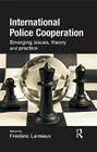 International Police Cooperation: Emerging Issues, Theory and Practice By Frederic LeMieux (Editor) Cover Image