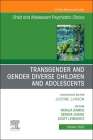 Transgender and Gender Diverse Children and Adolescents, an Issue of Child and Adolescent Psychiatric Clinics of North America: Volume 32-4 (Clinics: Internal Medicine #32) Cover Image