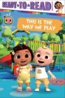 This Is the Way We Play: Ready-to-Read Ready-to-Go! (CoComelon) By Maggie Testa (Adapted by) Cover Image