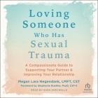 Loving Someone Who Has Sexual Trauma: A Compassionate Guide to Supporting Your Partner and Improving Your Relationship Cover Image