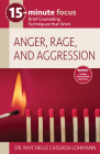 15-Minute Focus: Anger, Rage, and Aggression: Brief Counseling Techniques That Work Cover Image